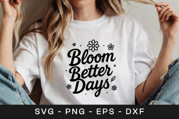 Bloom Better Days Floral Quote Graphics for Crafts
