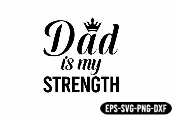 Dad is My Strength Quote Graphics for Crafts