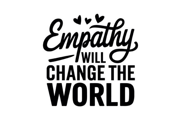 Empathy Quote SVG Graphics for Crafts