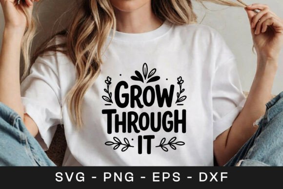 Grow Through It SVG for Graphics and Crafts