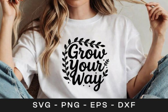 Grow Your Way Inspirational Quote Graphics for Crafts