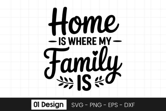 Home Is Where My Family Is Quote SVG PNG