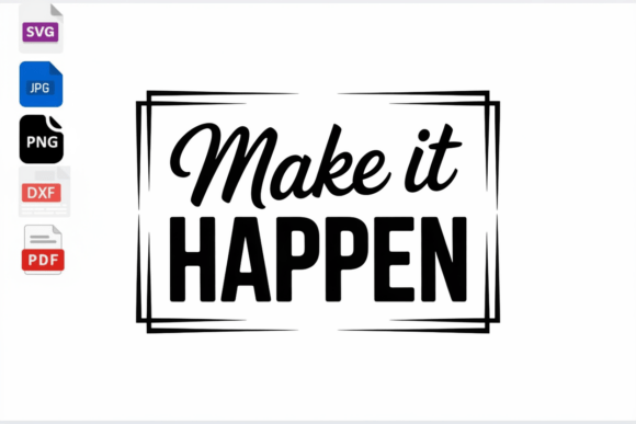 Make It Happen Motivational Quote SVG for Crafts and Graphics