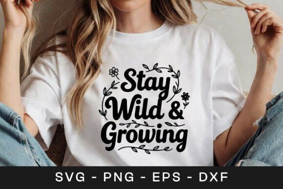 Stay Wild Growing Floral Quote SVG PNG for Crafts and Graphics